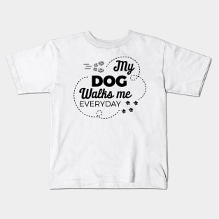 My Dog Walks Me Everyday Kids T-Shirt